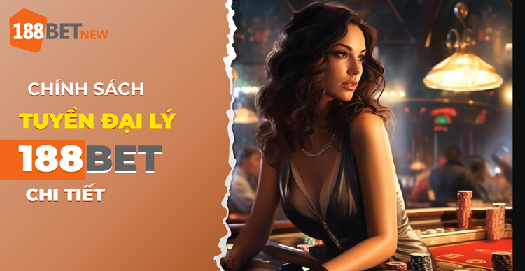 Nhà cái 188Bet tuyển đại lý: Tham gia ngay kiếm thu nhập khủng!