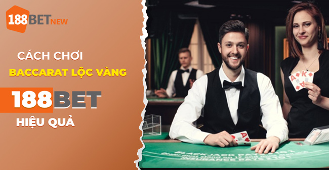 Hướng dẫn cách chơi Baccarat lộc vàng trực tuyến tại 188Bet chuẩn