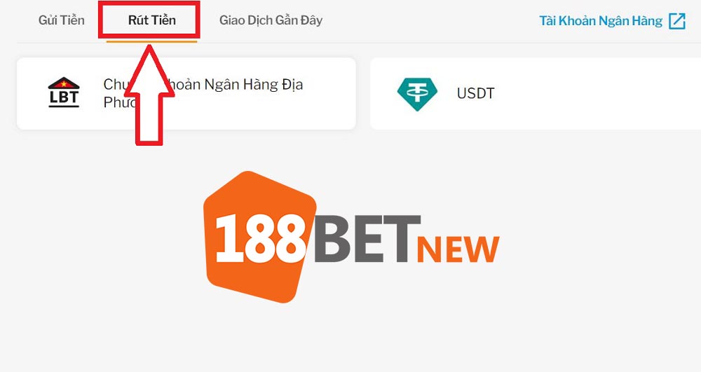 Chọn tab Rút tiền để thực hiện các bước rút tiền 188Bet tiếp theo