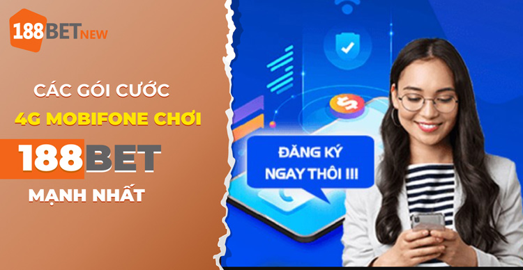 Top các gói cước 4G Mobifone chơi 188Bet nhanh như điện hiện nay