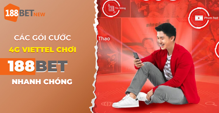 Các gói cước 4G Viettel chơi 188Bet nhanh chóng, không lo giật lag