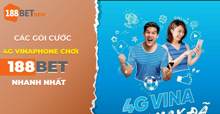 Các gói cước 4G Vinaphone chơi 188Bet nhanh nhất: Tốc độ đỉnh cao!