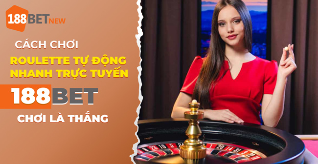 Hướng dẫn cách chơi Roulette Tự Động Nhanh trực tuyến tại 188Bet!