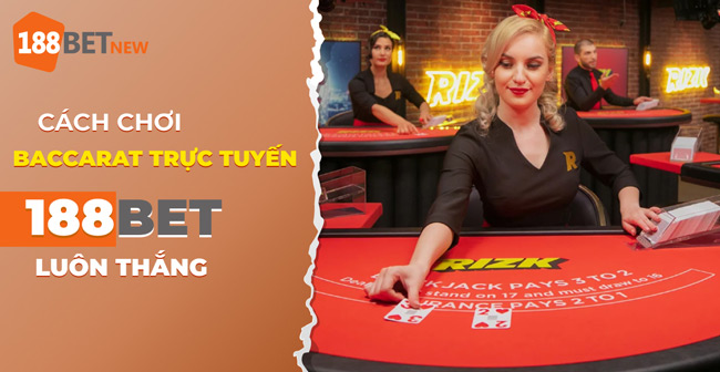 Chinh phục Baccarat trực tuyến tại 188Bet: Mẹo thắng lớn từ chuyên gia