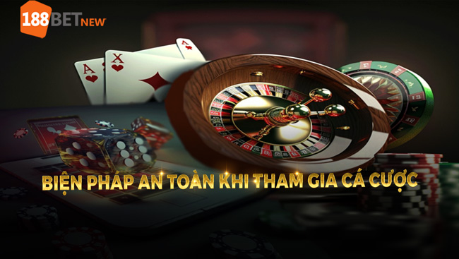 Biện pháp an toàn khi tham gia cá cược