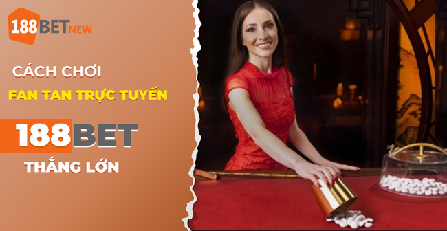 Khám phá cách chơi Fan Tan trực tuyến tại 188Bet: Bí quyết thắng lớn!