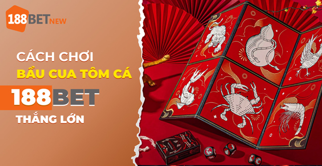 Khám phá cách chơi Bầu Cua Tôm Cá tại 188Bet: Cơ hội thắng lớn!
