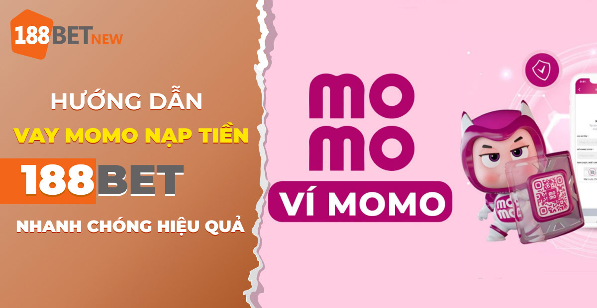 Vay MoMo nạp tiền 188Bet: Thủ thuật hay cho người chơi cá cược!