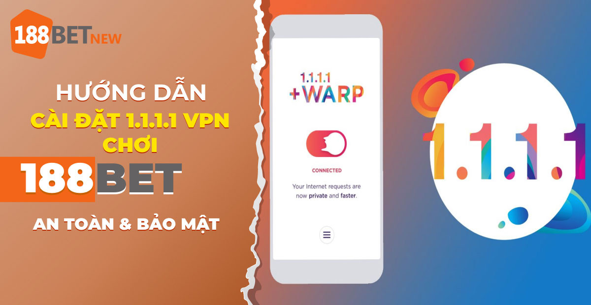 Bật mí cách cài đặt 1.1.1.1 VPN chơi 188Bet an toàn và bảo mật!