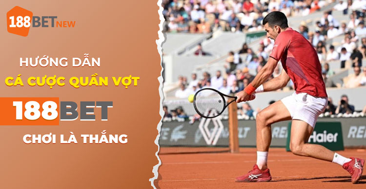 Hướng dẫn cách cá cược quần vợt tại 188Bet: Đánh bại mọi tỷ lệ kèo!