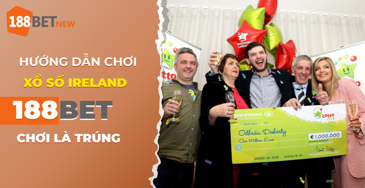 Hướng dẫn cách chơi xổ số Ireland tại 188Bet thắng lớn từ cao thủ