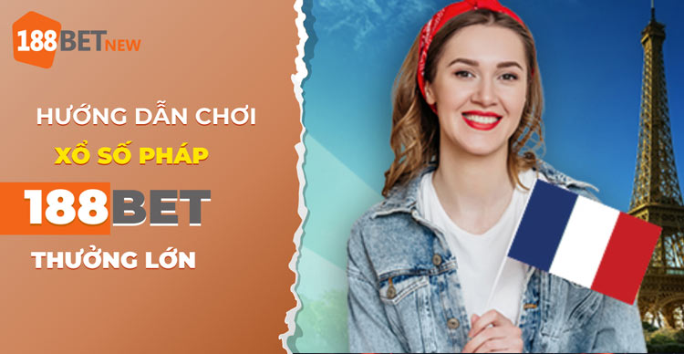 Hướng dẫn chơi xổ số Pháp tại 188Bet: Mẹo và chiến lược trúng lớn!