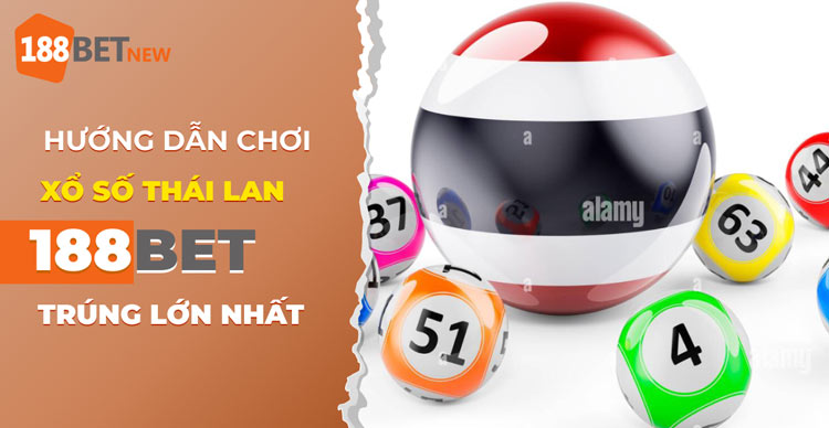 Hướng dẫn cách chơi xổ số Thái Lan tại 188Bet chuẩn không cần chỉnh
