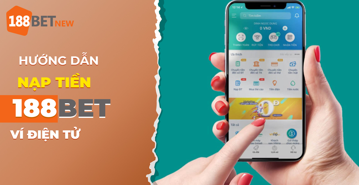 Hướng dẫn cách nạp tiền 188Bet qua ví điện tử nhanh chóng trong 30s